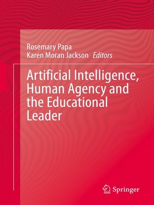 cover image of Artificial Intelligence, Human Agency and the Educational Leader